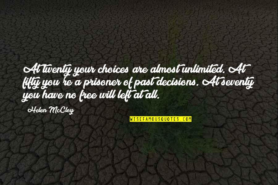 Seventy Quotes By Helen McCloy: At twenty your choices are almost unlimited. At