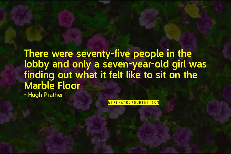 Seventy Year Old Quotes By Hugh Prather: There were seventy-five people in the lobby and