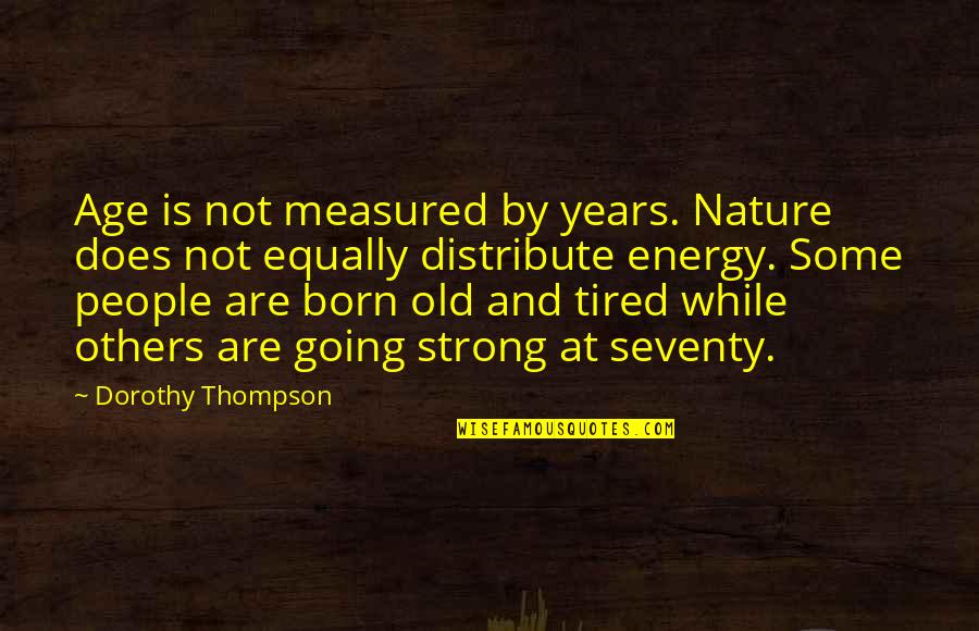 Seventy Years Quotes By Dorothy Thompson: Age is not measured by years. Nature does