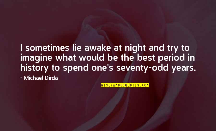 Seventy Years Quotes By Michael Dirda: I sometimes lie awake at night and try