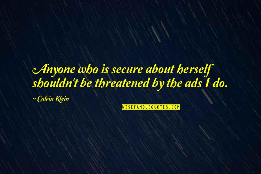 Sevenwaters Quotes By Calvin Klein: Anyone who is secure about herself shouldn't be