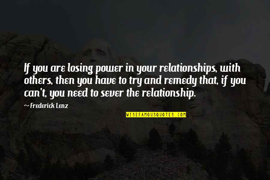 Sever Quotes By Frederick Lenz: If you are losing power in your relationships,