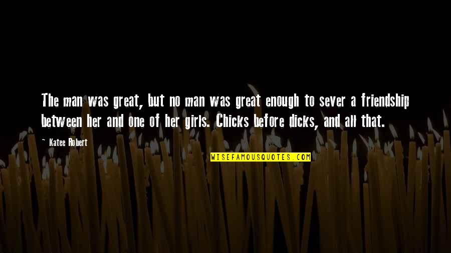 Sever Quotes By Katee Robert: The man was great, but no man was