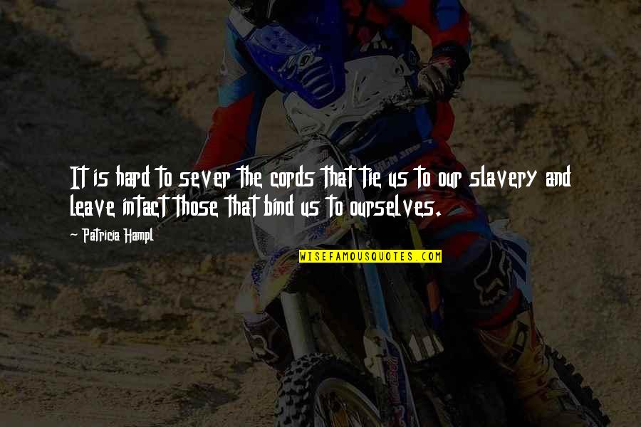 Sever Quotes By Patricia Hampl: It is hard to sever the cords that