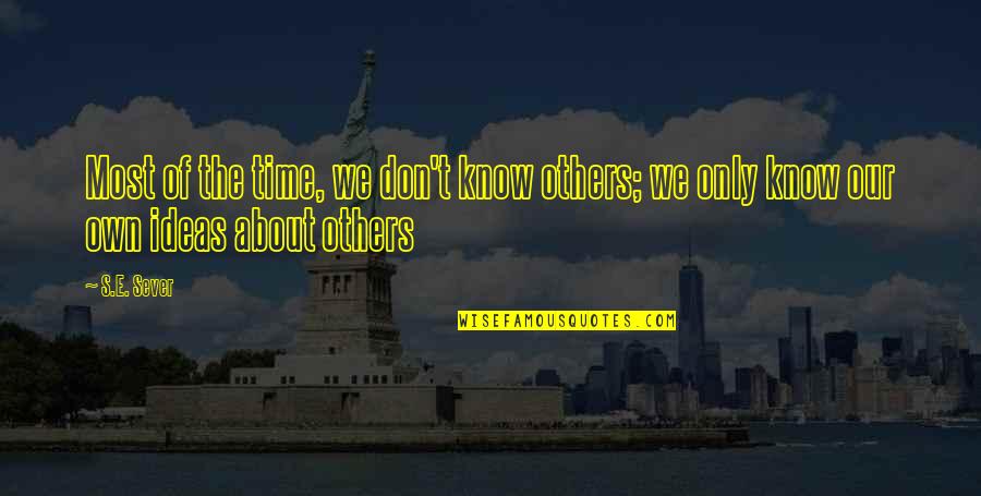Sever Quotes By S.E. Sever: Most of the time, we don't know others;