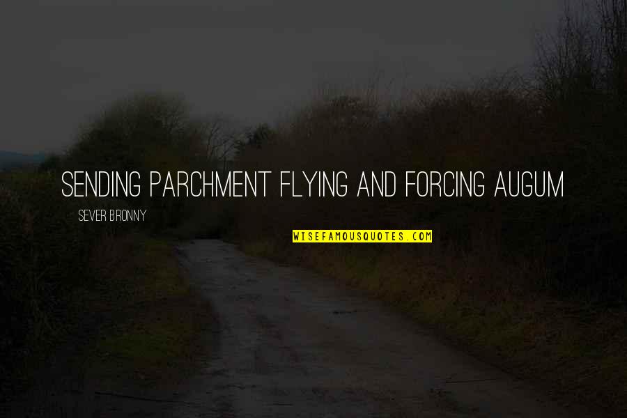 Sever Quotes By Sever Bronny: sending parchment flying and forcing Augum