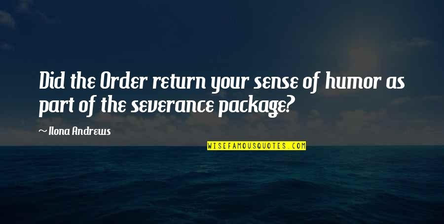 Severance Quotes By Ilona Andrews: Did the Order return your sense of humor