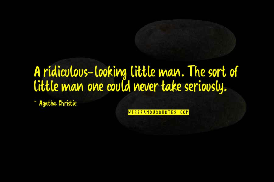 Severcan Naman Quotes By Agatha Christie: A ridiculous-looking little man. The sort of little