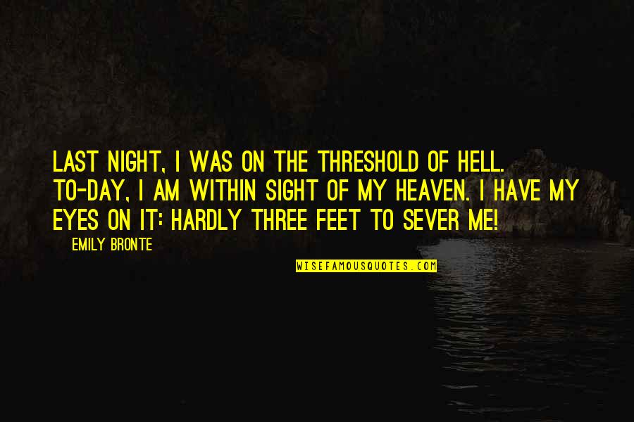 Sever'd Quotes By Emily Bronte: Last night, I was on the threshold of