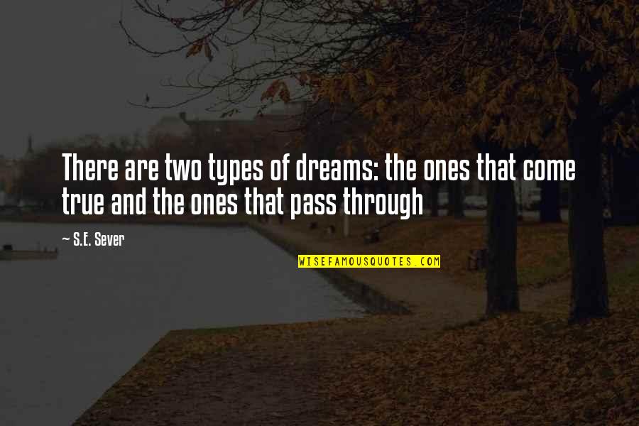 Sever'd Quotes By S.E. Sever: There are two types of dreams: the ones