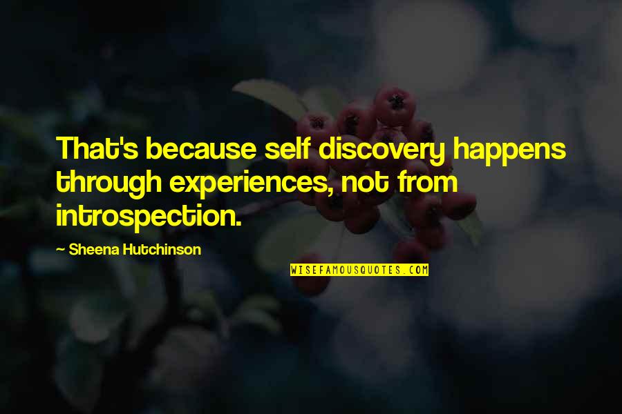 Severe Mercy Quote Quotes By Sheena Hutchinson: That's because self discovery happens through experiences, not Severe Mercy Quote Quotes By Sheena Hutchinson: That's because self discovery happens through experiences, not