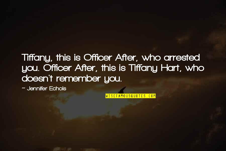 Severe Mercy Quotes By Jennifer Echols: Tiffany, this is Officer After, who arrested you.