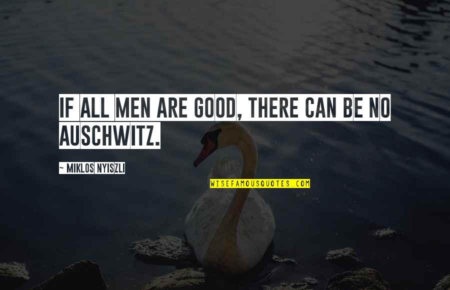 Severe Mercy Quotes By Miklos Nyiszli: If all men are good, there can be