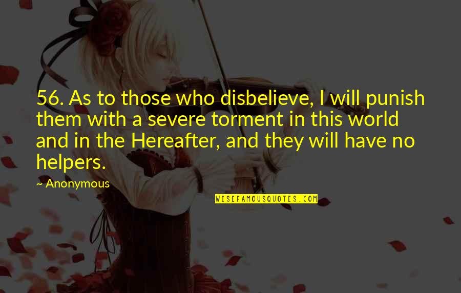 Severe Quotes By Anonymous: 56. As to those who disbelieve, I will