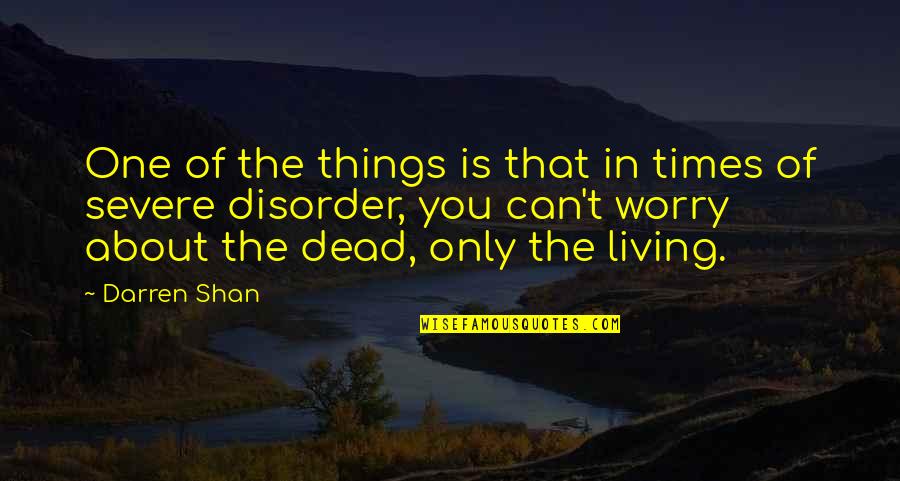 Severe Quotes By Darren Shan: One of the things is that in times