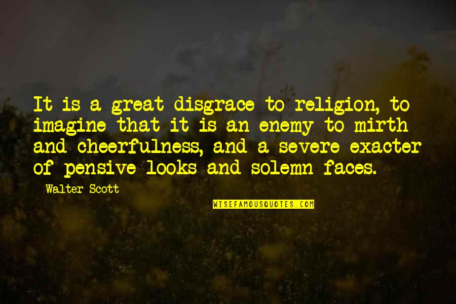 Severe Quotes By Walter Scott: It is a great disgrace to religion, to