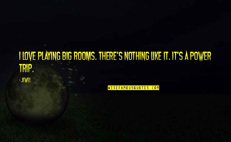 Severe Weather Quotes By Jewel: I love playing big rooms. There's nothing like