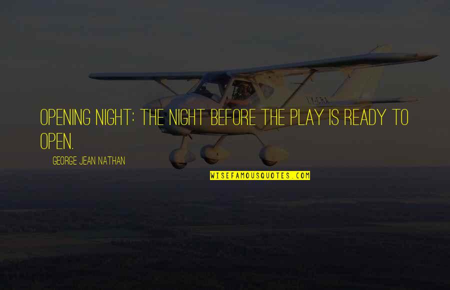 Severed Dreams Quotes By George Jean Nathan: Opening Night: The night before the play is