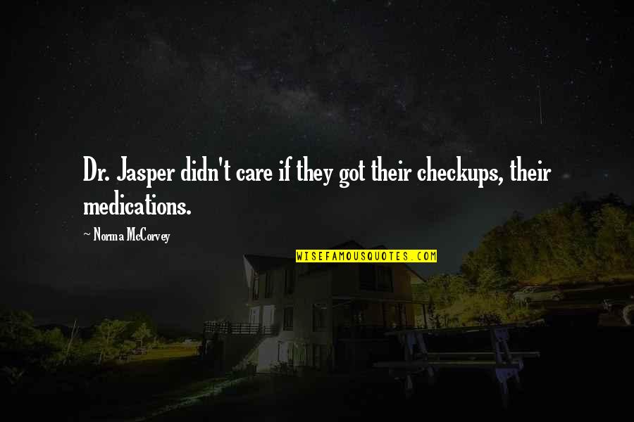 Severed Dreams Quotes By Norma McCorvey: Dr. Jasper didn't care if they got their