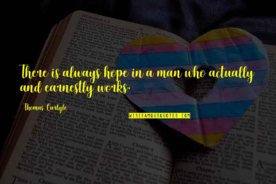 Severeid From Chicago Quotes By Thomas Carlyle: There is always hope in a man who Severeid From Chicago Quotes By Thomas Carlyle: There is always hope in a man who