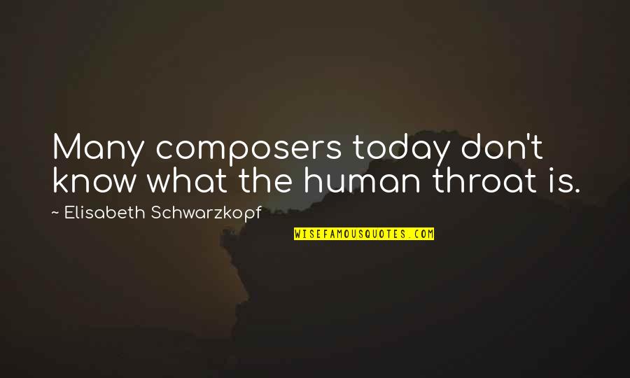 Severeid On Chicago Quotes By Elisabeth Schwarzkopf: Many composers today don't know what the human Severeid On Chicago Quotes By Elisabeth Schwarzkopf: Many composers today don't know what the human