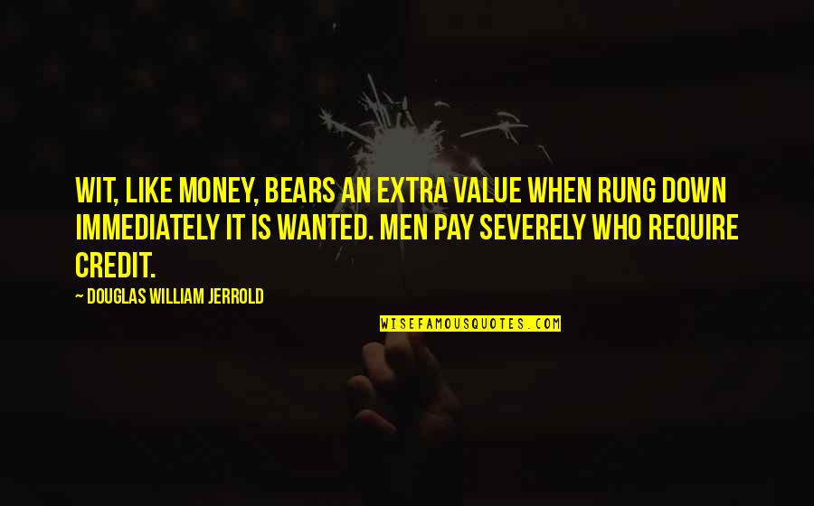 Severely Quotes By Douglas William Jerrold: Wit, like money, bears an extra value when