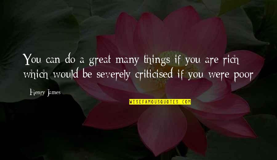 Severely Quotes By Henry James: You can do a great many things if