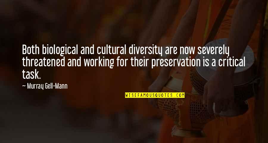 Severely Quotes By Murray Gell-Mann: Both biological and cultural diversity are now severely