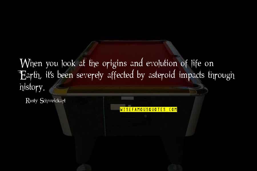 Severely Quotes By Rusty Schweickart: When you look at the origins and evolution
