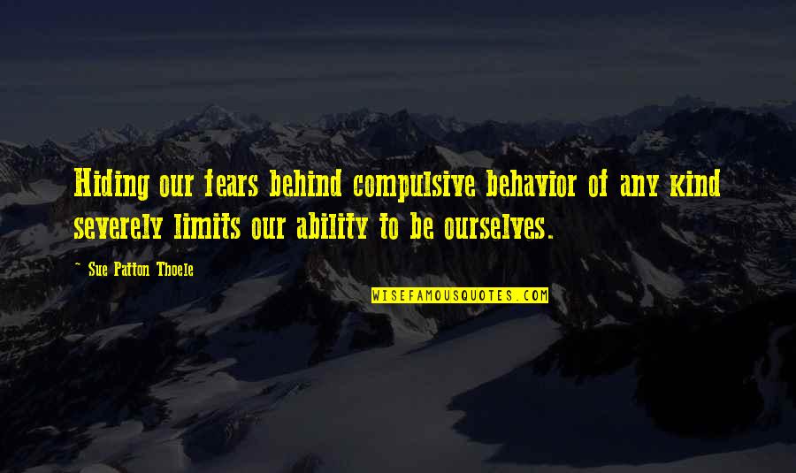 Severely Quotes By Sue Patton Thoele: Hiding our fears behind compulsive behavior of any