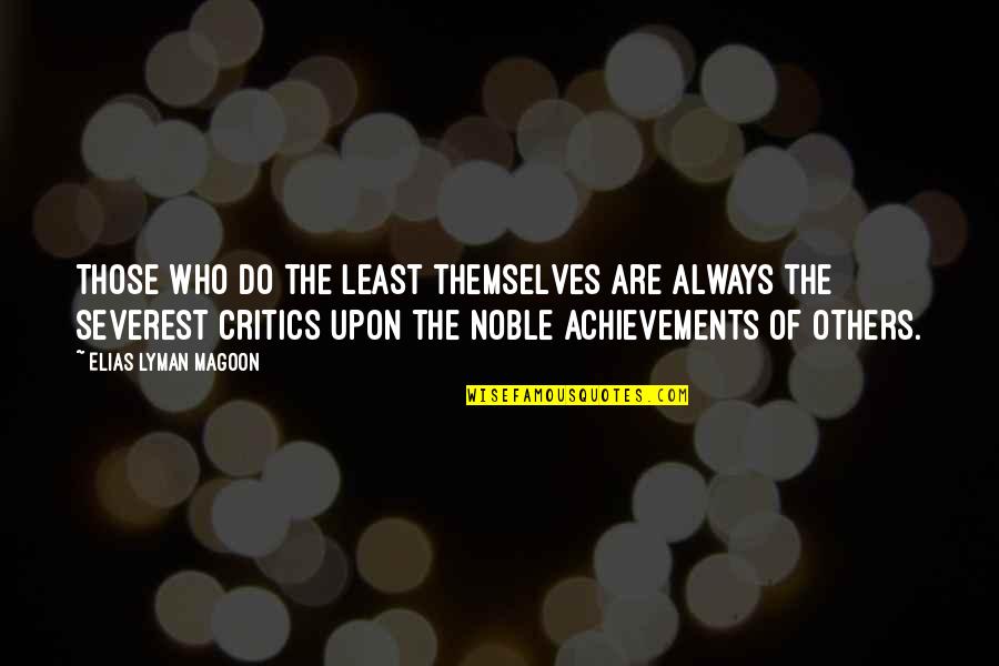 Severest Quotes By Elias Lyman Magoon: Those who do the least themselves are always