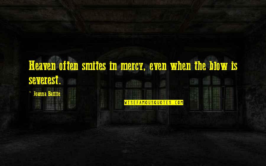 Severest Quotes By Joanna Baillie: Heaven often smites in mercy, even when the Severest Quotes By Joanna Baillie: Heaven often smites in mercy, even when the