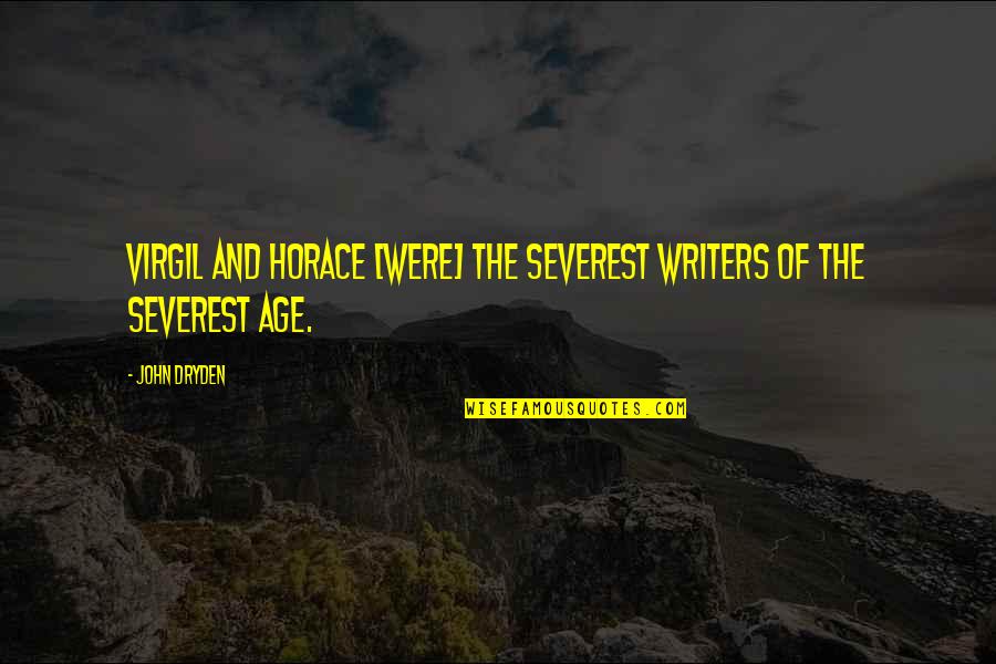 Severest Quotes By John Dryden: Virgil and Horace [were] the severest writers of