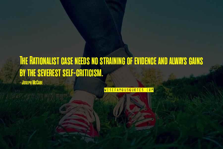 Severest Quotes By Joseph McCabe: The Rationalist case needs no straining of evidence Severest Quotes By Joseph McCabe: The Rationalist case needs no straining of evidence