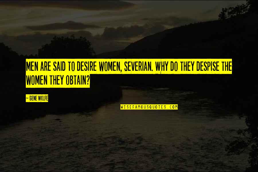 Severian Quotes By Gene Wolfe: Men are said to desire women, Severian. Why