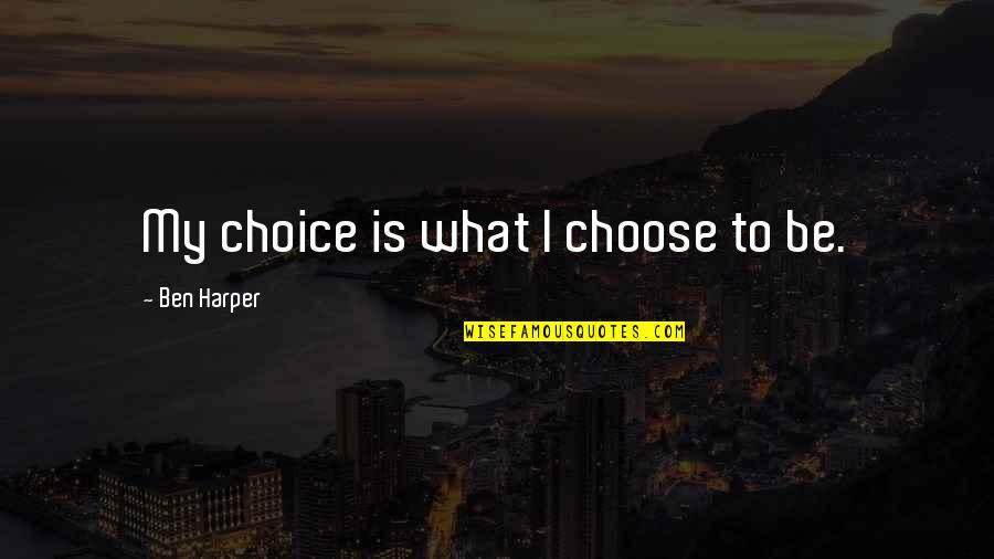 Severiano Barreto Quotes By Ben Harper: My choice is what I choose to be.