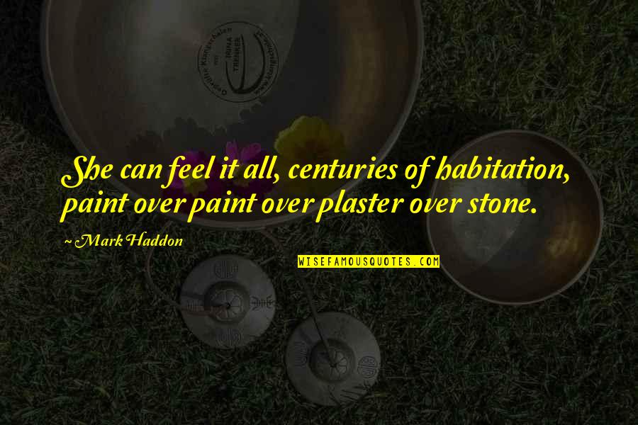 Severija Music Quotes By Mark Haddon: She can feel it all, centuries of habitation, Severija Music Quotes By Mark Haddon: She can feel it all, centuries of habitation,