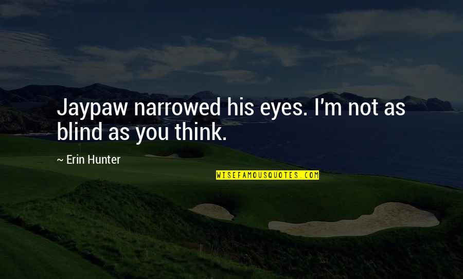 Severine James Quotes By Erin Hunter: Jaypaw narrowed his eyes. I'm not as blind