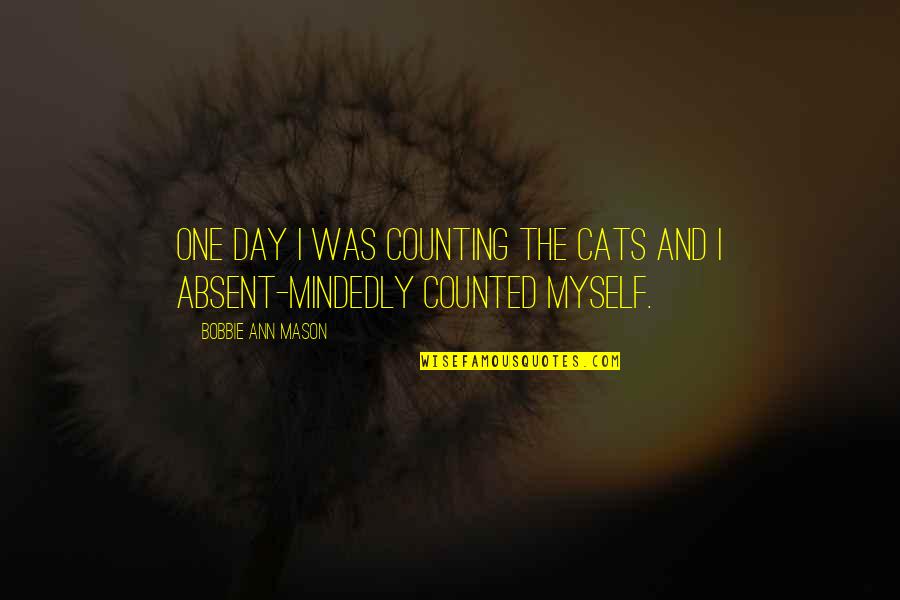 Severinghaus Carbon Quotes By Bobbie Ann Mason: One day I was counting the cats and Severinghaus Carbon Quotes By Bobbie Ann Mason: One day I was counting the cats and