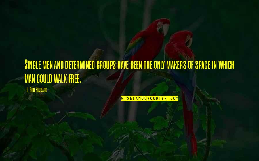 Severino Reyes Quotes By L. Ron Hubbard: Single men and determined groups have been the
