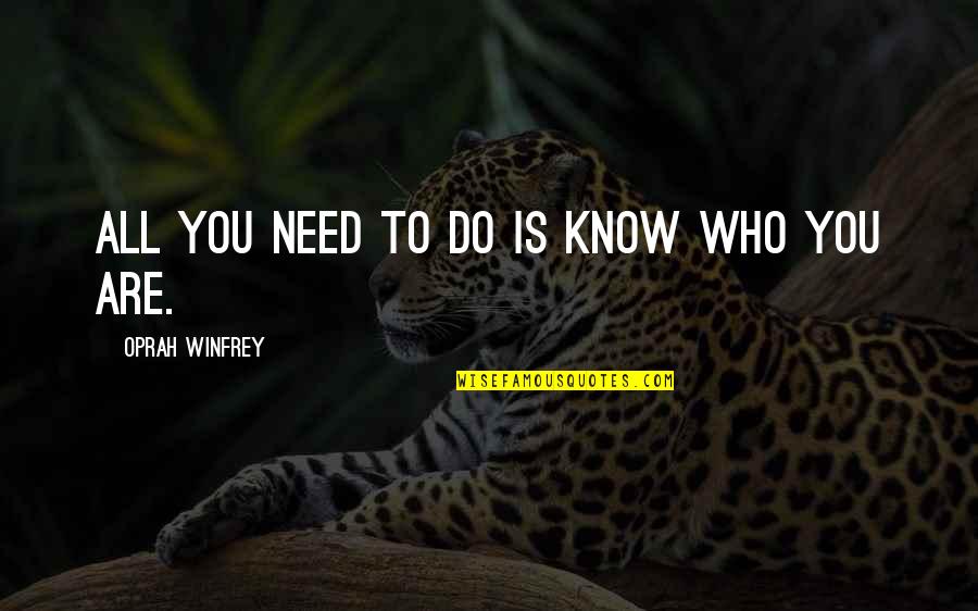 Severino Reyes Quotes By Oprah Winfrey: All you need to do is know who
