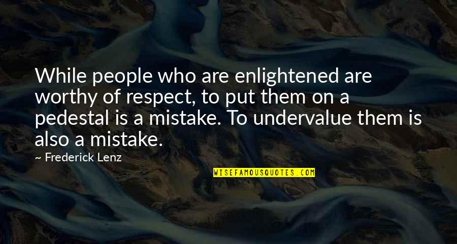 Severio My Brilliant Quotes By Frederick Lenz: While people who are enlightened are worthy of