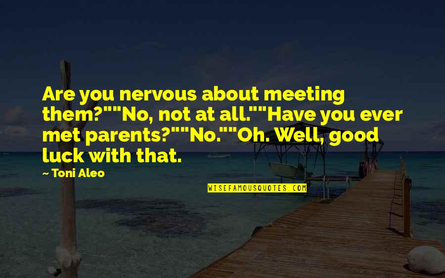 Severio My Brilliant Quotes By Toni Aleo: Are you nervous about meeting them?""No, not at