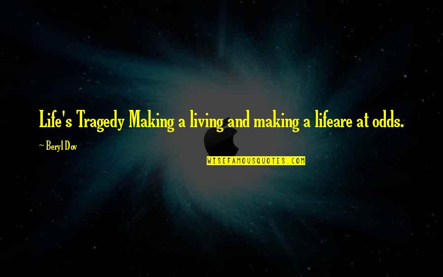 Severne More Quotes By Beryl Dov: Life's Tragedy Making a living and making a