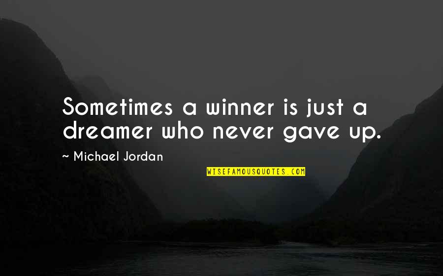 Severne More Quotes By Michael Jordan: Sometimes a winner is just a dreamer who