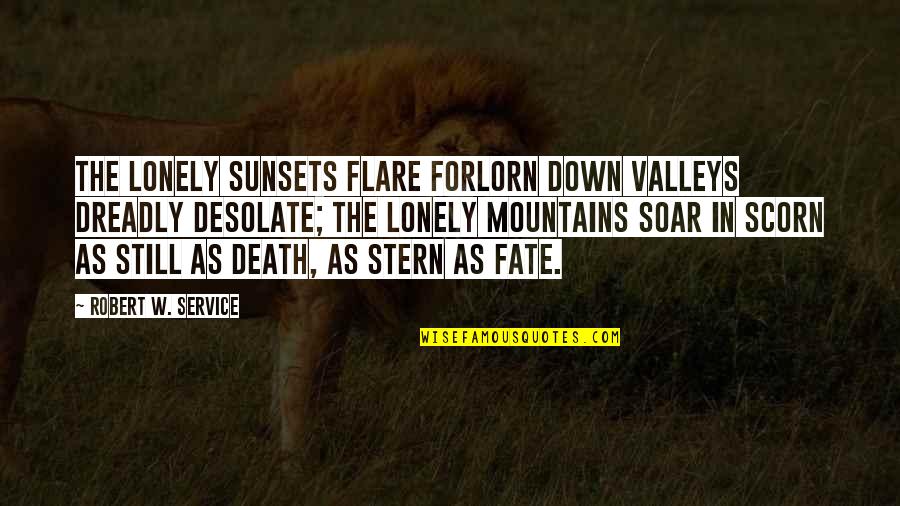 Severne More Quotes By Robert W. Service: The lonely sunsets flare forlorn Down valleys dreadly
