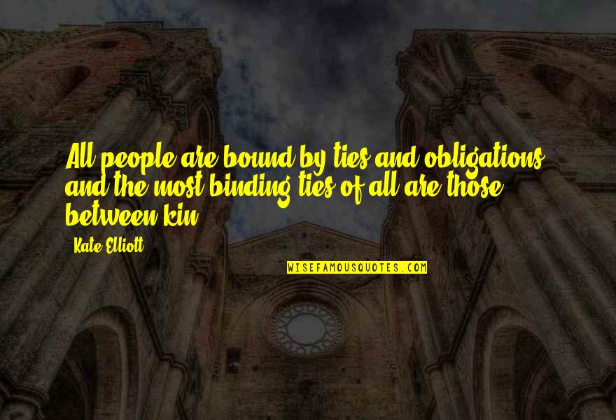 Severo Jornacion Quotes By Kate Elliott: All people are bound by ties and obligations,