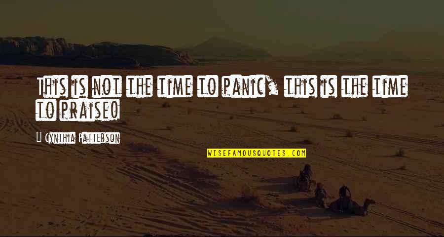 Severo Snape Quotes By Cynthia Patterson: This is not the time to panic, this