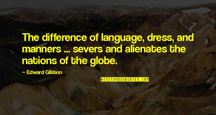 Severs Quotes By Edward Gibbon: The difference of language, dress, and manners ...