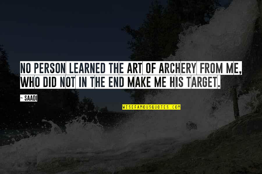Seversen Quotes By Saadi: No person learned the art of archery from